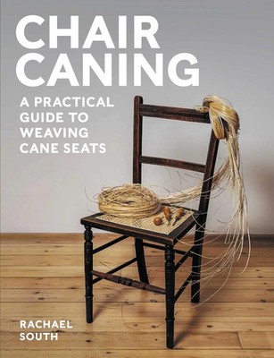 Chair Caning | A Practical Guide to Weaving Cane Seats | Rachael South | Buch
