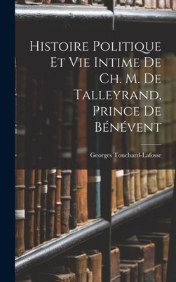 Touchard-Lafosse - Histoire Politique Et Vie Intime De Ch. M. De Talle - X555z