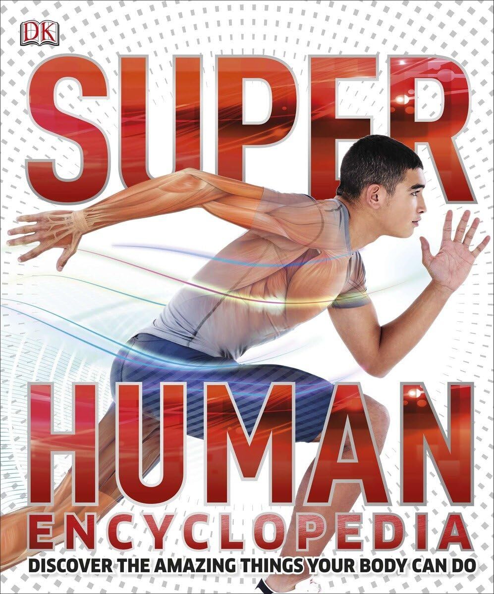 Super Human Encyclopedia Discover the Amazing Things Your Body Can Do