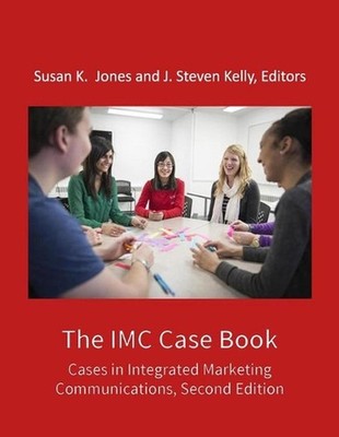 The IMC Case Book: Cases in Integrated Marketing Communications, Second Edition 