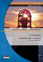 Private Equity: Investitionen Und Deren Bedeutung FüR Die Wirtschaft Gregor Witk