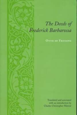 The Deeds of Frederick Barbarossa by Otto Bishop of Otto Bishop of Freising
