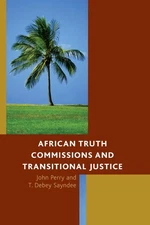African Truth Commissions and Transitional Justice by John Perry (English) Paper