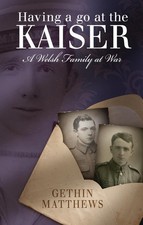Having a Go at the Kaiser: A Welsh Family at War by Gethin Matthews (English) Pa