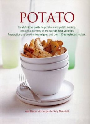 Potato: The Definitive Guide to Potatoes and Potato Cooking By A