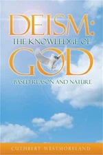 Deism: The Knowledge of GOD - Based Reason and Nature (Paperback or Softback)