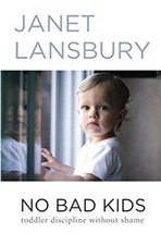 No Bad Kids: Toddler Discipline Without Shame Paperback Janet Lan