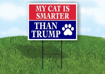 My Cat Is Smarter Than Trump  18 in x24 in Yard Sign Road Sign with Stand