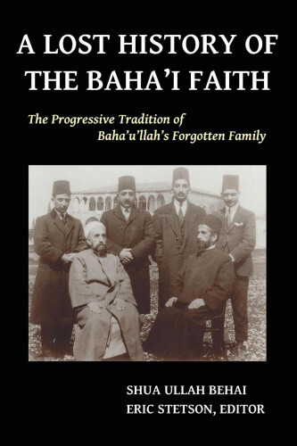 Thumbnail - A Lost History Of The Baha'i Faith: The Progressive Tradition Of