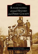 NEW Arcadia Publishing Railroading around Hazard and Perry County, KY 9780738542