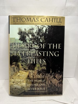 SIGNED Desire of the Everlasting Hills by Thomas Cahill (1st Ed. 1999 HC)