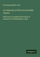 Francisque Michel (U. A.) | Le Roman Du Roi Flore Et De La Belle Jeanne | Buch