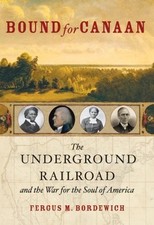 Bound for Canaan : The Underground Railroad and the War for the S
