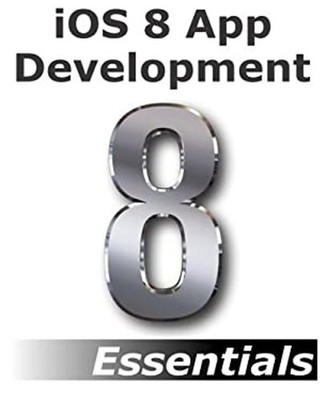IOS 8 App Development Essentials - Second Edition : Learn to Deve