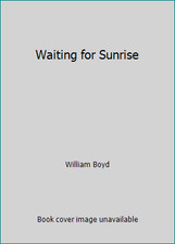 Waiting for Sunrise by William Boyd