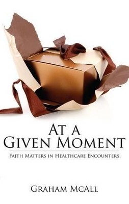 At a Given Moment: Faith Matters in Healthcare Encou by McAll, Graham 0906747414