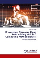 Dharmpal Singh | Knowledge Discovery Using Data Mining And Soft Computing...