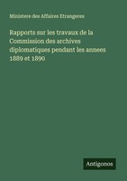 Rapports Sur Les Travaux De La Commission Des Archives Diplomatiques Pendant Les