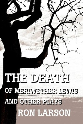 The Death of Meriwether Lewis and Other Plays Ron Larson Taschenbuch Englisch