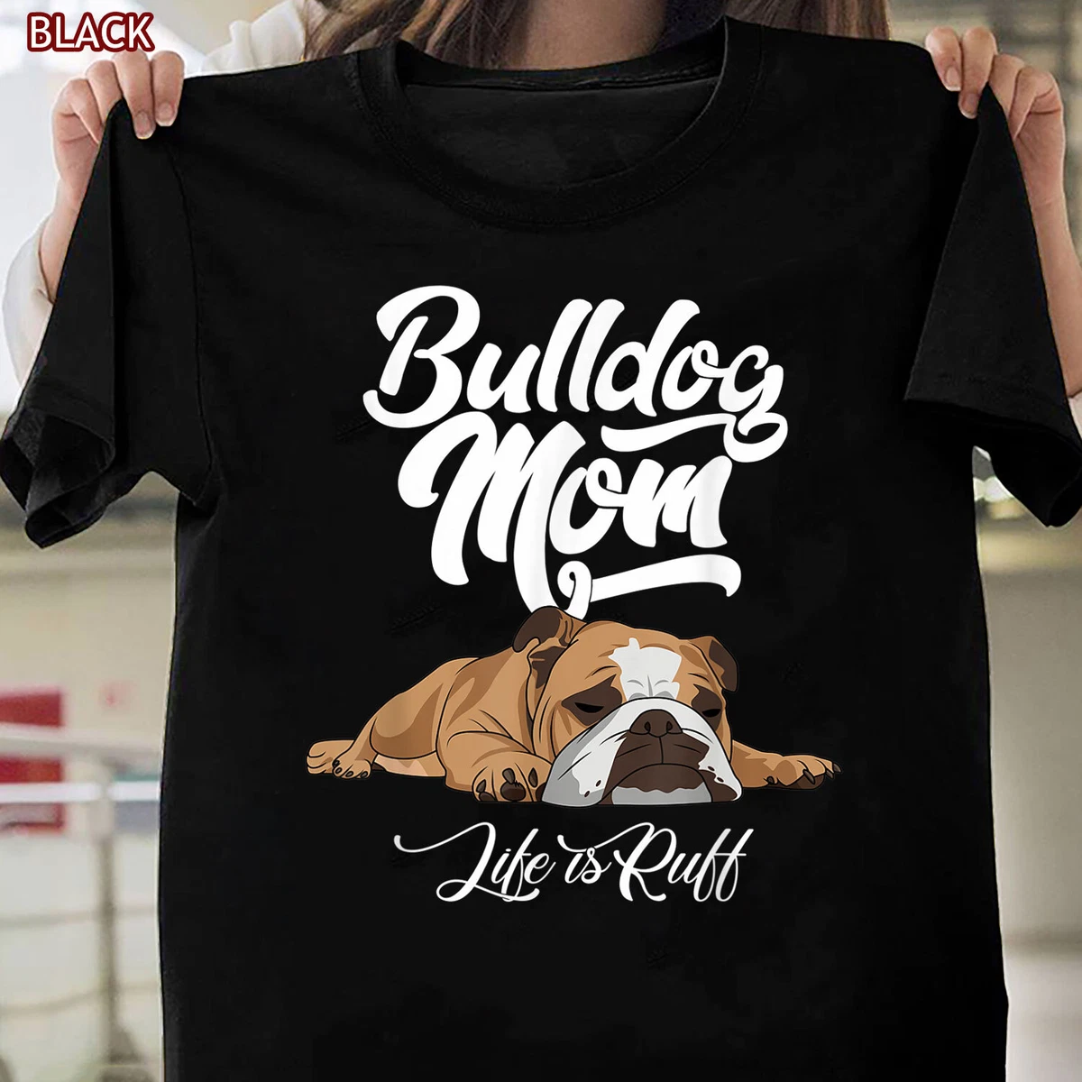 Funny English Bulldog Shirts Bulldog Mom Life Is Ruff T Shirt for Women Mother