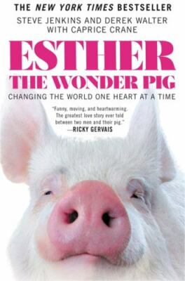 Esther the Wonder Pig : Changing the World One Heart at a Time by Derek Walter,