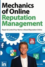 MECHANICS OF ONLINE REPUTATION MANAGEMENT: REPAIR & By Tyler Collins *Excellent*