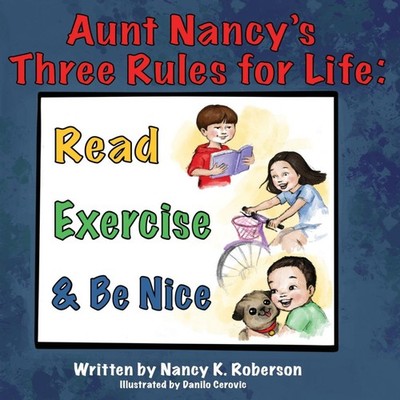 Aunt Nancy's Three Rules for Life Read Exercise and Be Nice Rober