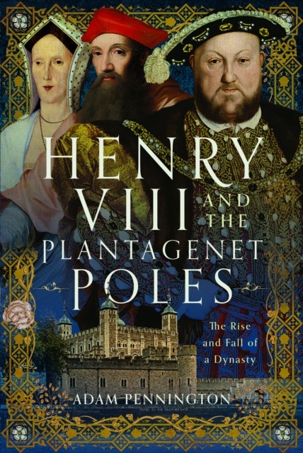 Henry VIII and the Plantagenet Poles by Adam Pennington (Hardback Book)