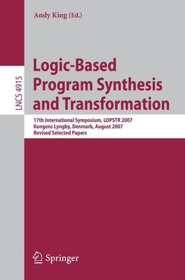 Logic-Based Program Synthesis and Transformation Andy King