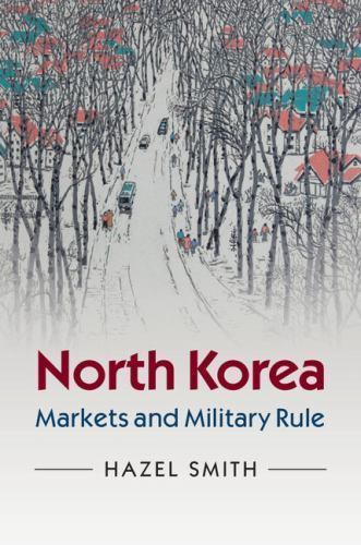 North Korea Markets and Military Rule Smith Hardback Cambridge University Press