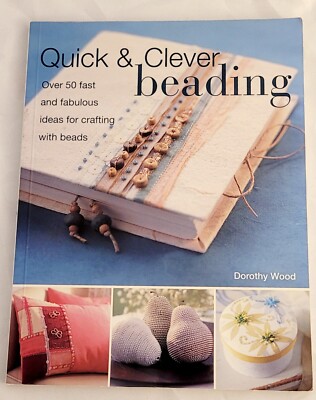 Quick & Clever Beading [With Patterns] by Wood, Dorothy