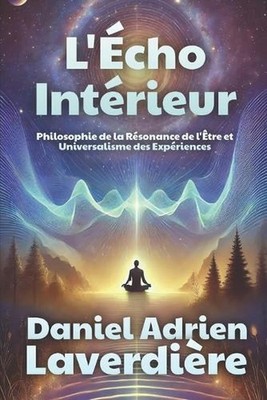 L'cho Intrieur: Philosophie de la R?sonance de l'?tre et Universalisme des Exp?r