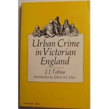 URBAN CRIME IN VICTORIAN ENGLAND By J. J. Tobias & Edwin M. Schur **Excellent**