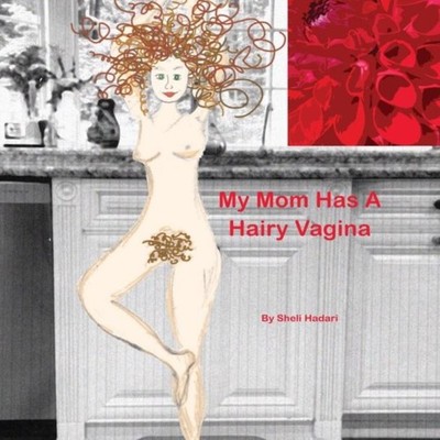 My Mom Has A Hairy Vagina Sheli Hadari Hardcover Sheli Hadari