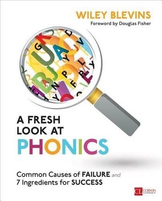 A Fresh Look at Phonics, Grades K-2: Common Causes of Failure and 7 Ingredients