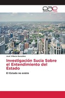 José VillacíS GonzáLez | InvestigacióN Sucia Sobre El Entendimiento Del Estado
