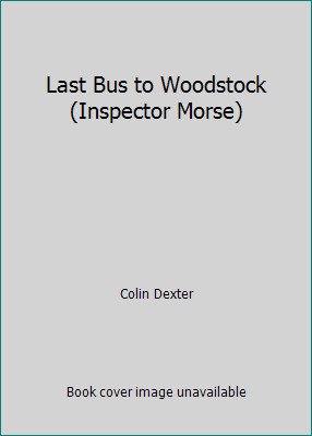 Last Bus to Woodstock (Inspector Morse) by Colin Dexter