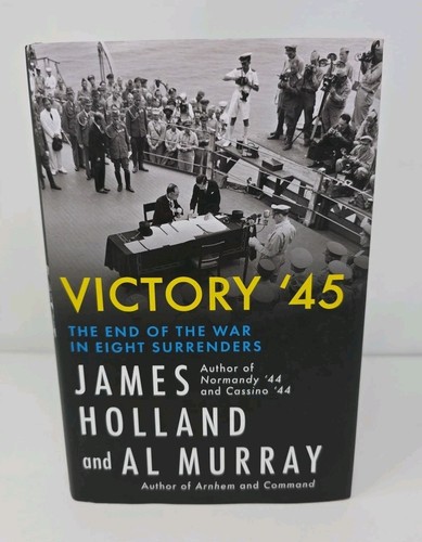 Victory '45 : The End of the War in Six Surrenders Hardcover by James Holland - Foto 2 di 9