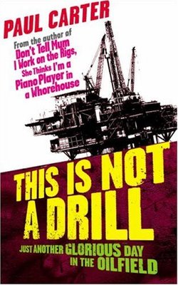 This is Not a Drill: Just Another Glorious Day in the Oilfield,Paul Carter