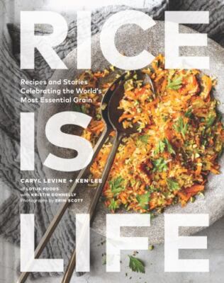 Rice Is Life: Recipes and Stories Celebrating the World's Most Essential Grain 