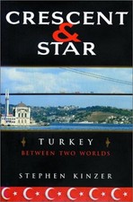 Crescent and Star : Turkey Between Two Worlds Stephen, Kinzer, S.
