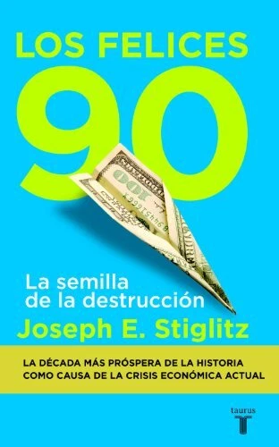 Los felices 90: La semilla de la destruccion, JOSEPH E. STIGLITZ - Photo 1/1