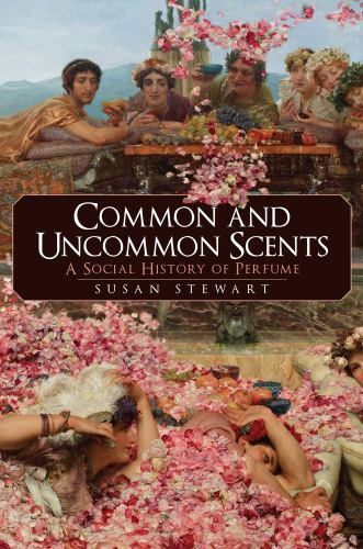 Common and Uncommon Scents : A Social History of Perfume by Susan Stewart ...
