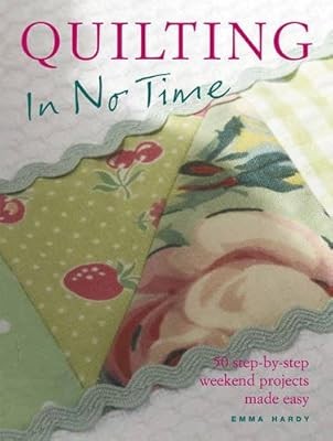 Quilting in No Time: 50 step-by-step weekend projects made easy, Hardy, Emma, Us