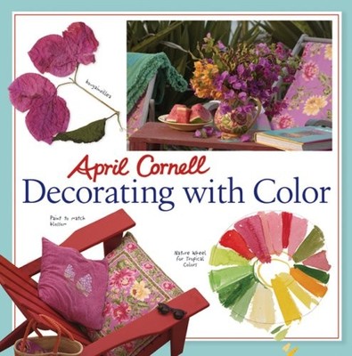 April Cornell Decorating with Color: Colour Made Easy with Desig