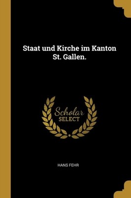 Fehr - Staat und Kirche im Kanton St. Gallen. - New paperback or softb - X555z
