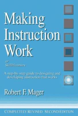 Making Instruction Work: Or Skillbloomers: A Step-By-Step Guide to D - VERY GOOD
