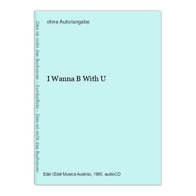 I Wanna B With U