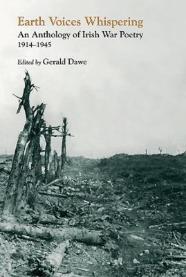 Earth Voices Whispering : An Anthology of Irish War Poetry 1914-4