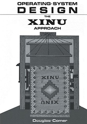 Operating System Design Vol. 1 : The XINU Approach Paperback Doug